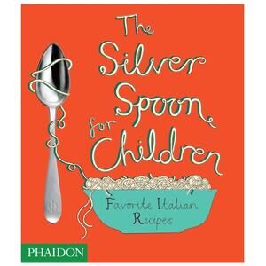 Children's Cookbook - The Silver Spoon for Children: Favorite Italian Recipes